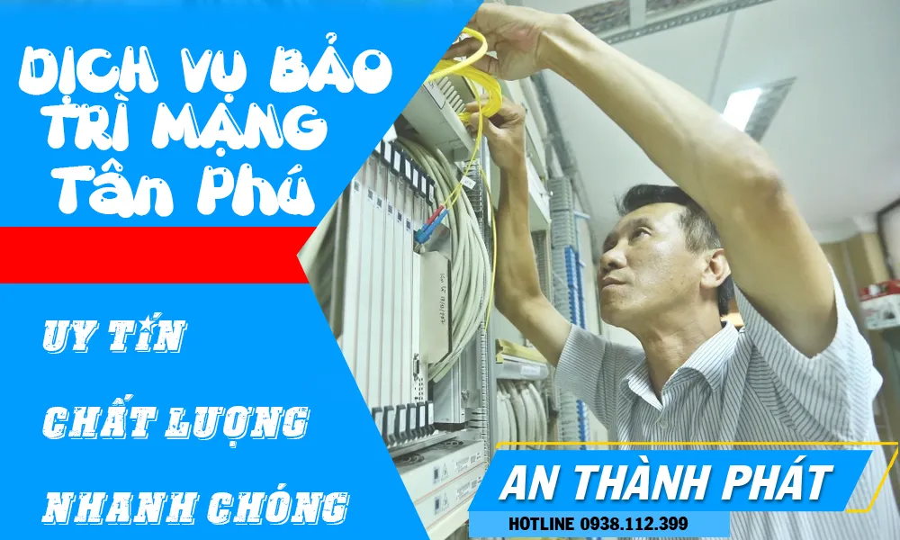 Dịch Vụ Bảo Trì Mạng Quận Tân Phú